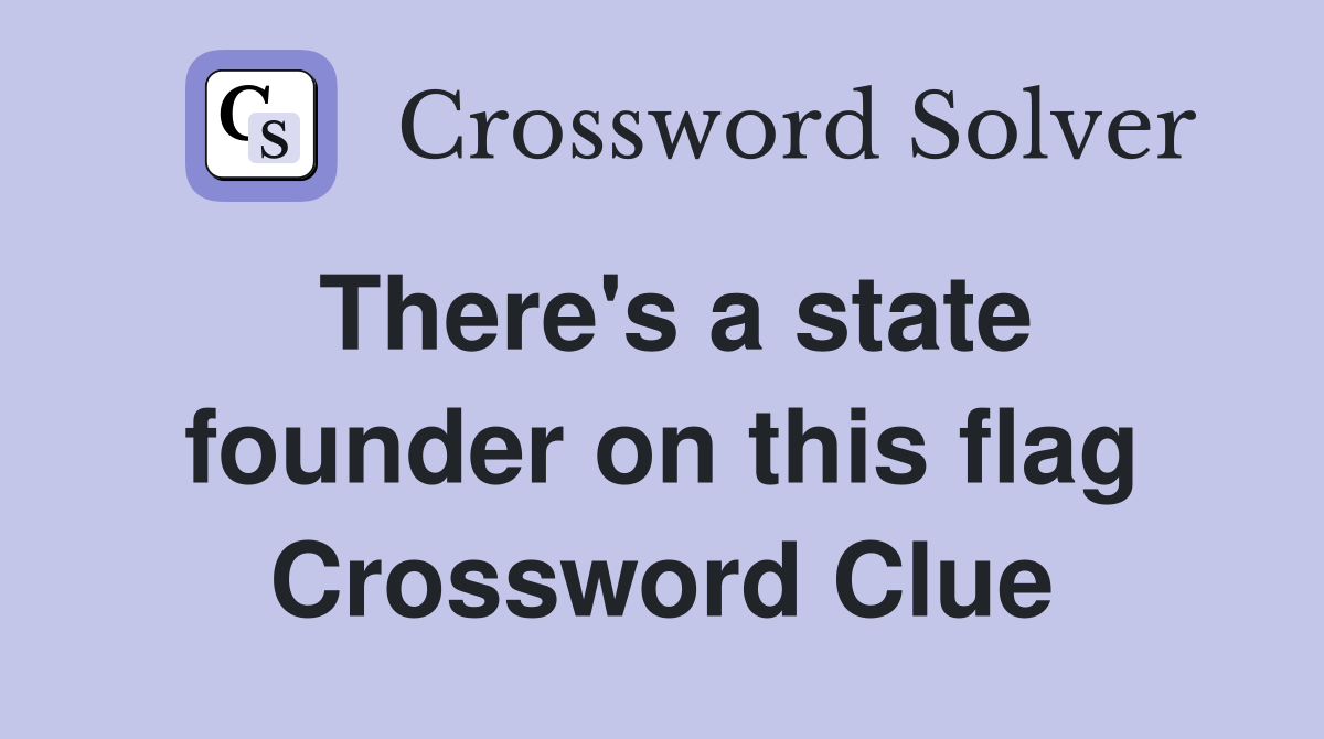 There's a state founder on this flag Crossword Clue Answers